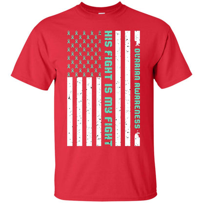 Ovarian Cancer Awareness His Fight Is My Fight Teal Ribbon Stars Flag Of Usa Shirt Red