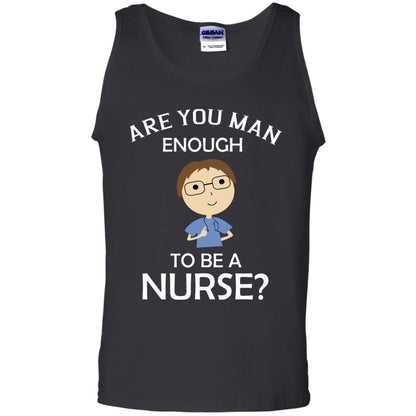 Are You Man Enough To Be A Nurse Man Nurse T-shirt Black