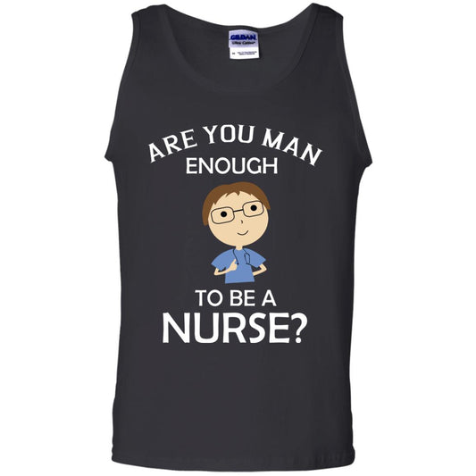 Are You Man Enough To Be A Nurse Man Nurse T-shirt Black