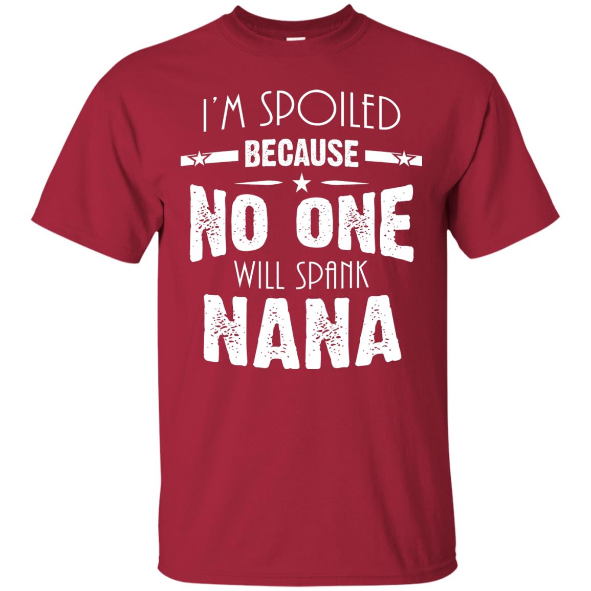 Family T-shirt I'm Spoiled Because No One Will Spank Nana Cardinal
