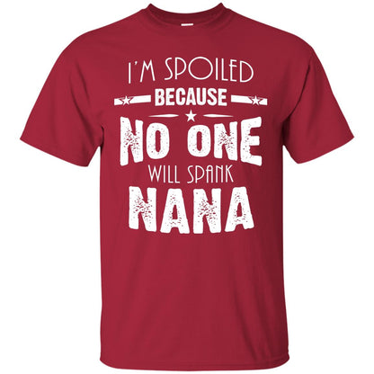 Family T-shirt I'm Spoiled Because No One Will Spank Nana Cardinal