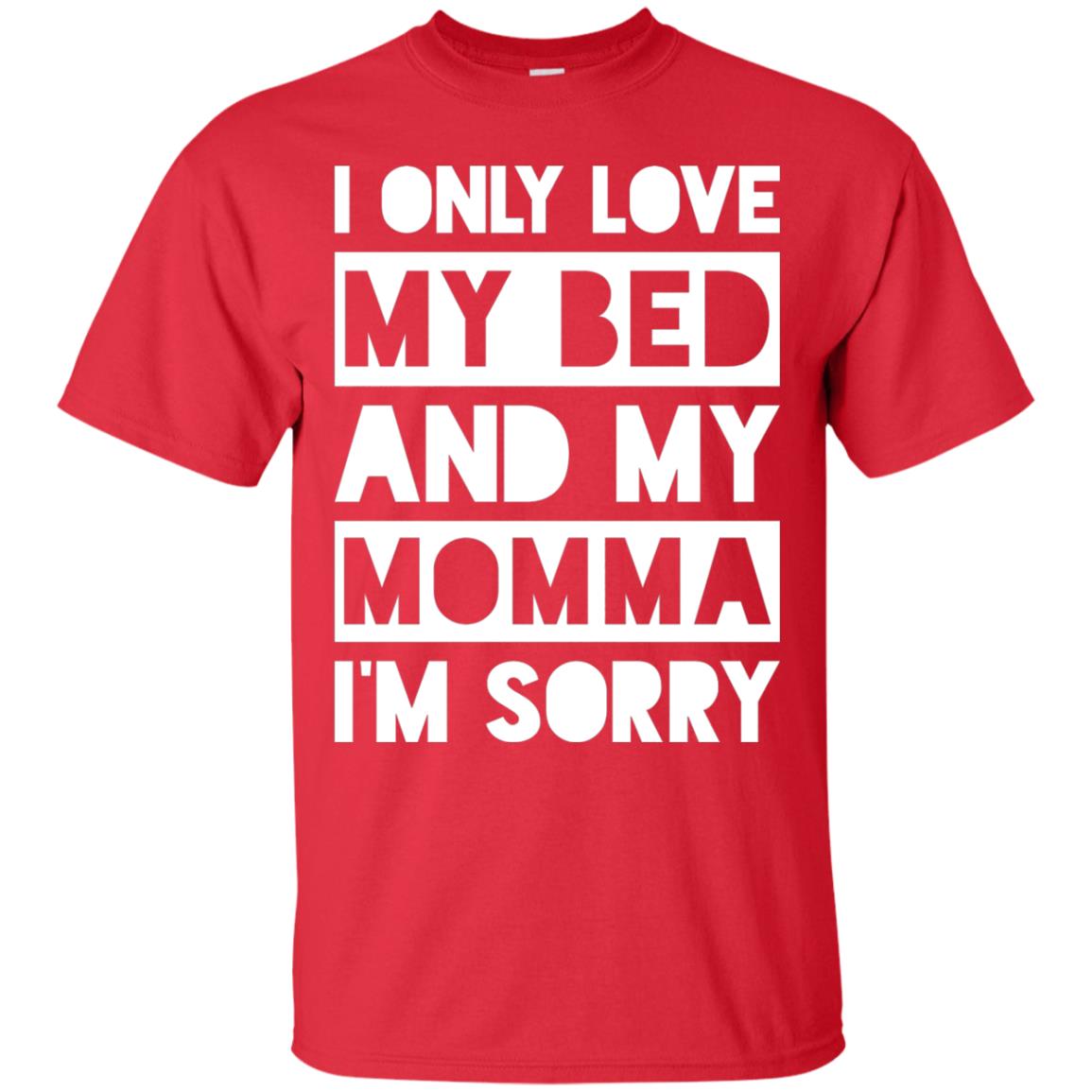 I Only Love My Bed And My Momma I_m Sorry Family Shirt Red