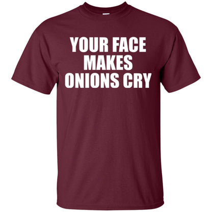 Your Face Makes Onions Cry T-shirt Maroon