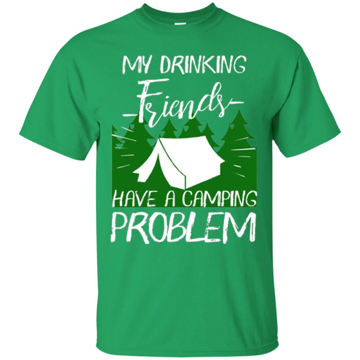 Camper T-shirt My Drinking Friends Have A Camping Problem Irish Green