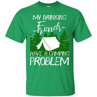 Camper T-shirt My Drinking Friends Have A Camping Problem Irish Green