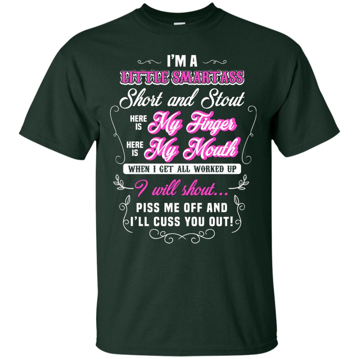I_m A Little Smart Ass Short And Stout Here Is My Finger Here Is My Mouth When I Get All Worked Up I Will Shout Piss Me Off And I_ll Cuss You Out Forest