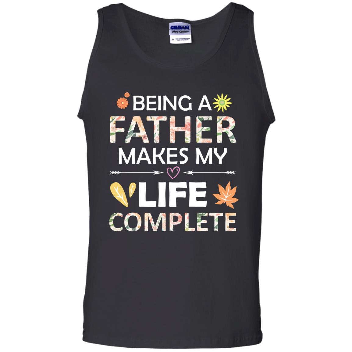 Being A Father Make My Life Complete Parent_s Day Shirt For Daddy Black
