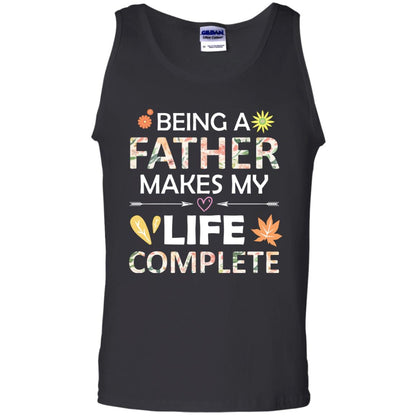 Being A Father Make My Life Complete Parent_s Day Shirt For Daddy Black