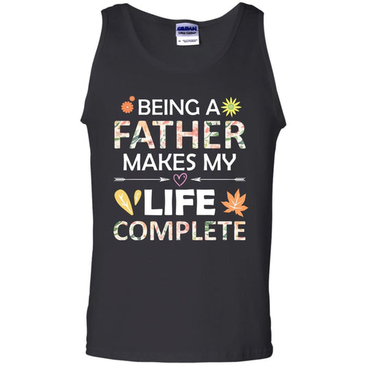 Being A Father Make My Life Complete Parent_s Day Shirt For Daddy Black