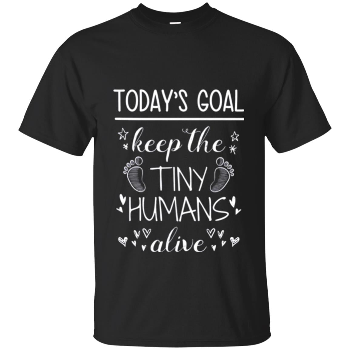 Mother_s Day T-shirt Today_s Goal Keep The Tiny Humans Alive T-shirt Black