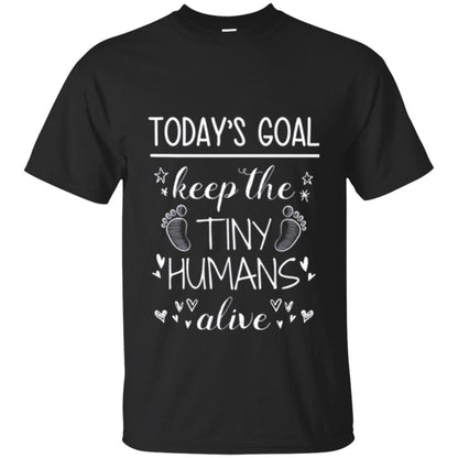 Mother_s Day T-shirt Today_s Goal Keep The Tiny Humans Alive T-shirt Black