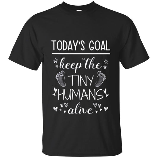 Mother_s Day T-shirt Today_s Goal Keep The Tiny Humans Alive T-shirt Black