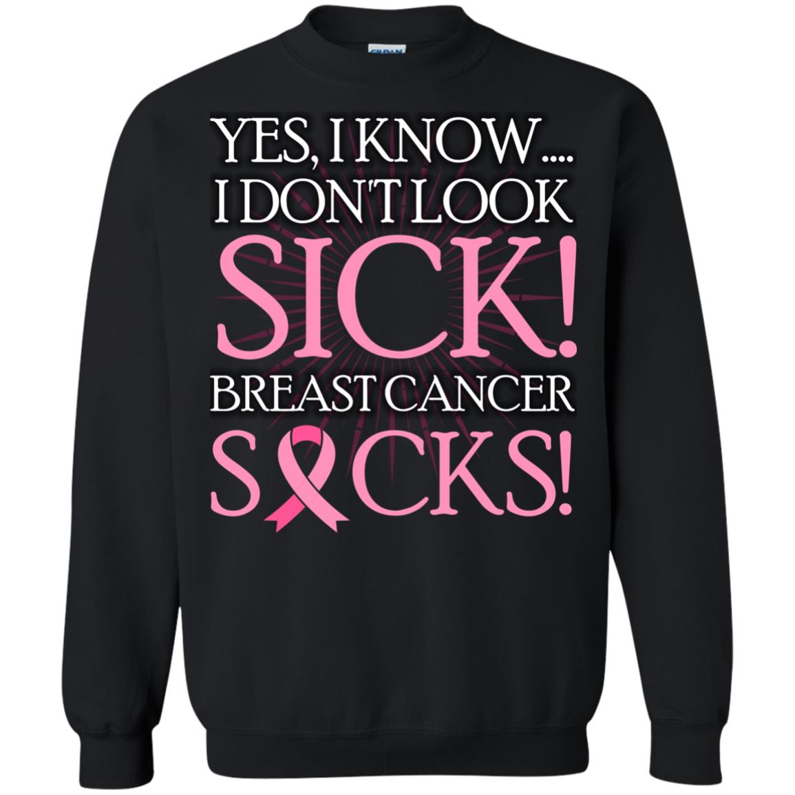 Breast Cancer Awareness T-shirt I Know I Don_t Look Sick Breast Cancer Sicks Black