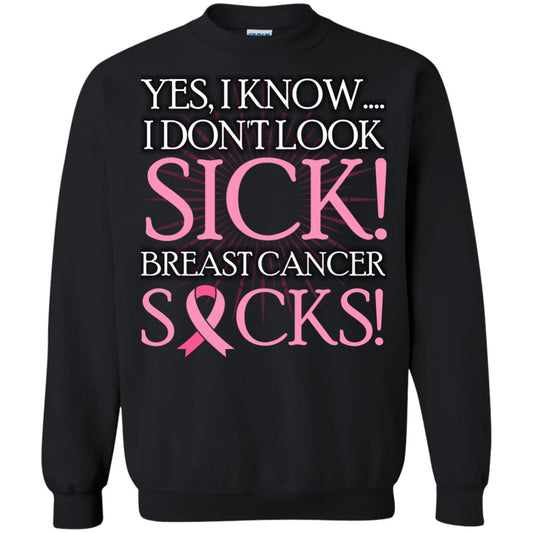 Breast Cancer Awareness T-shirt I Know I Don_t Look Sick Breast Cancer Sicks Black