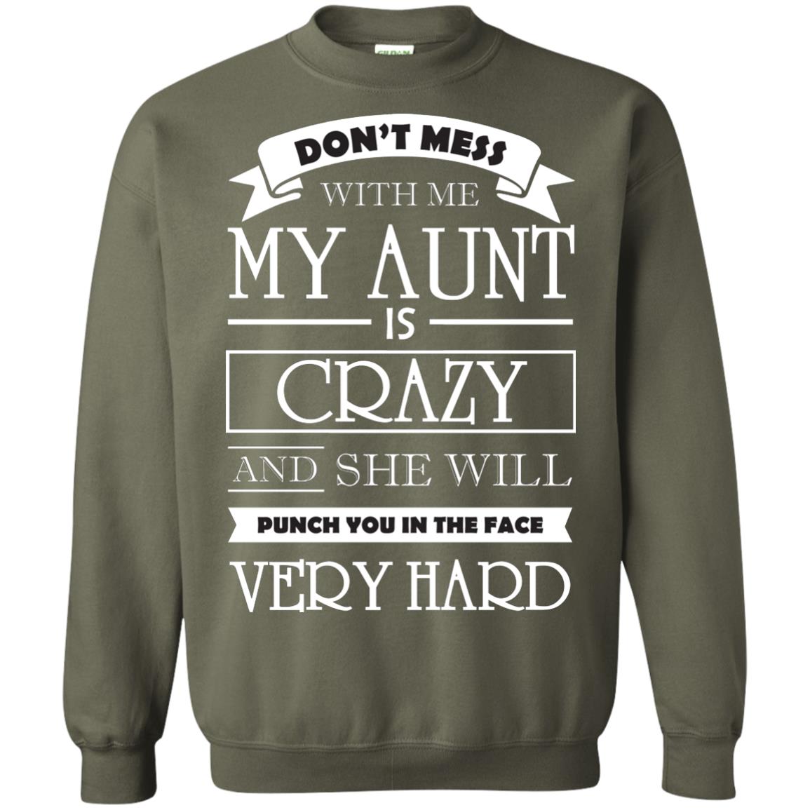 Don_t Mess With Me My Aunt Is Carzy And She Will Punch You In The Face Very Hard Military Green