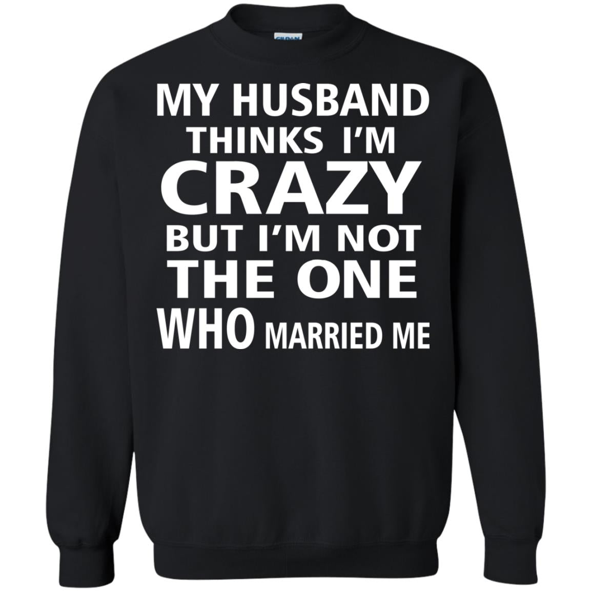 My Husband Thinks Im Carzy But Im Not The One Who Married Me Shirts