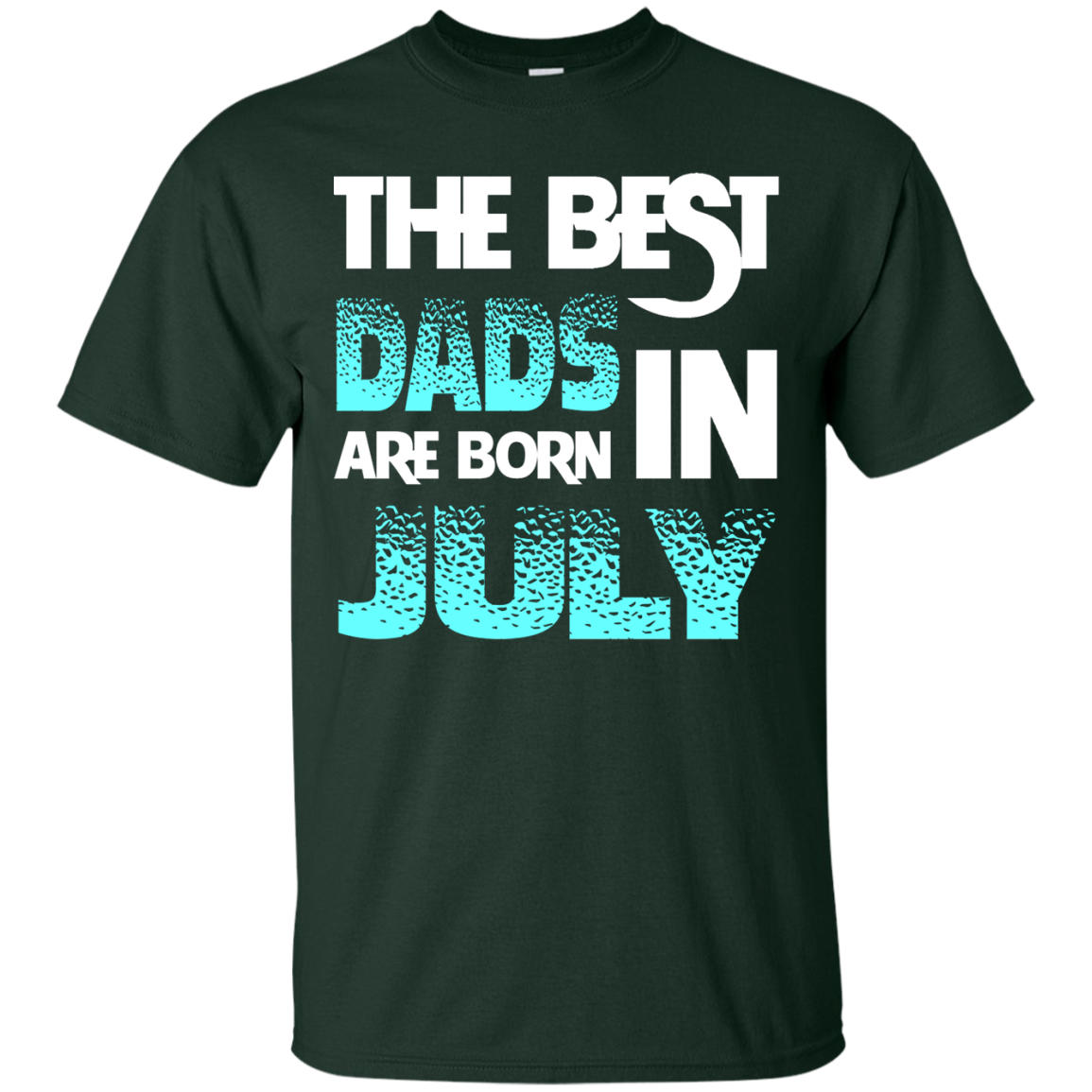 Daddy T-shirt The Best Dads Are Born In July Forest Green