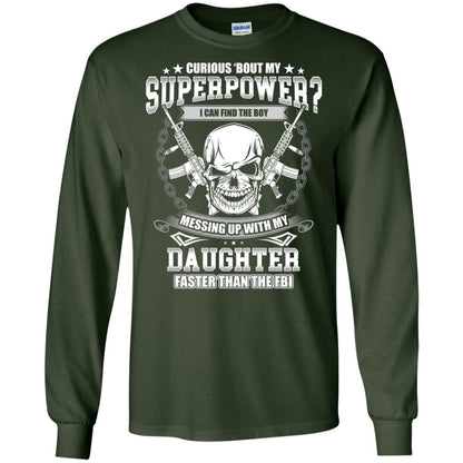 Curious Bout My Superpower I Can Find The Boy Messing Up With My Daughter Faster Than The Fbi Forest Green