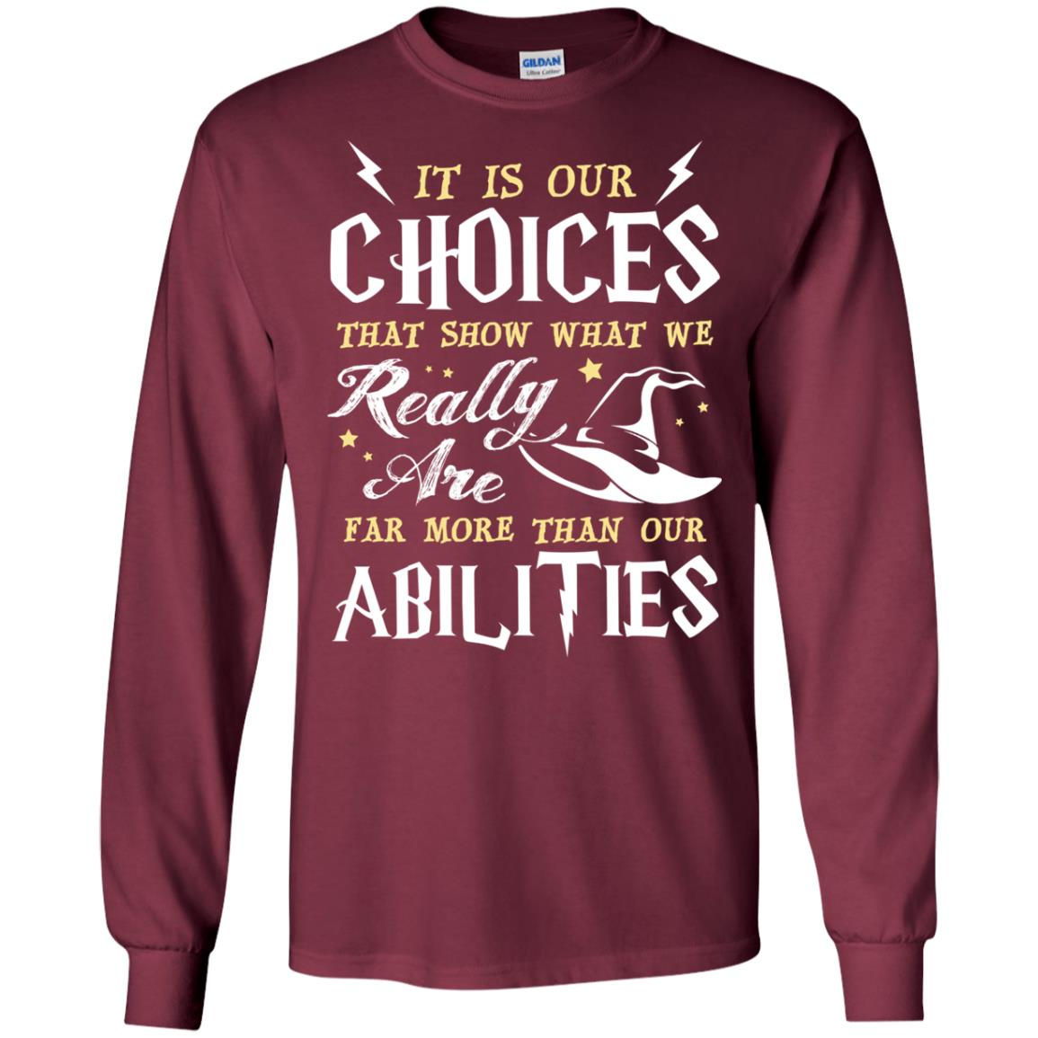 It Is Our Choices That Show What We Really Are Far More Than Our Abilities Harry Potter Fan T-shirtG240 Gildan LS Ultra Cotton T-Shirt