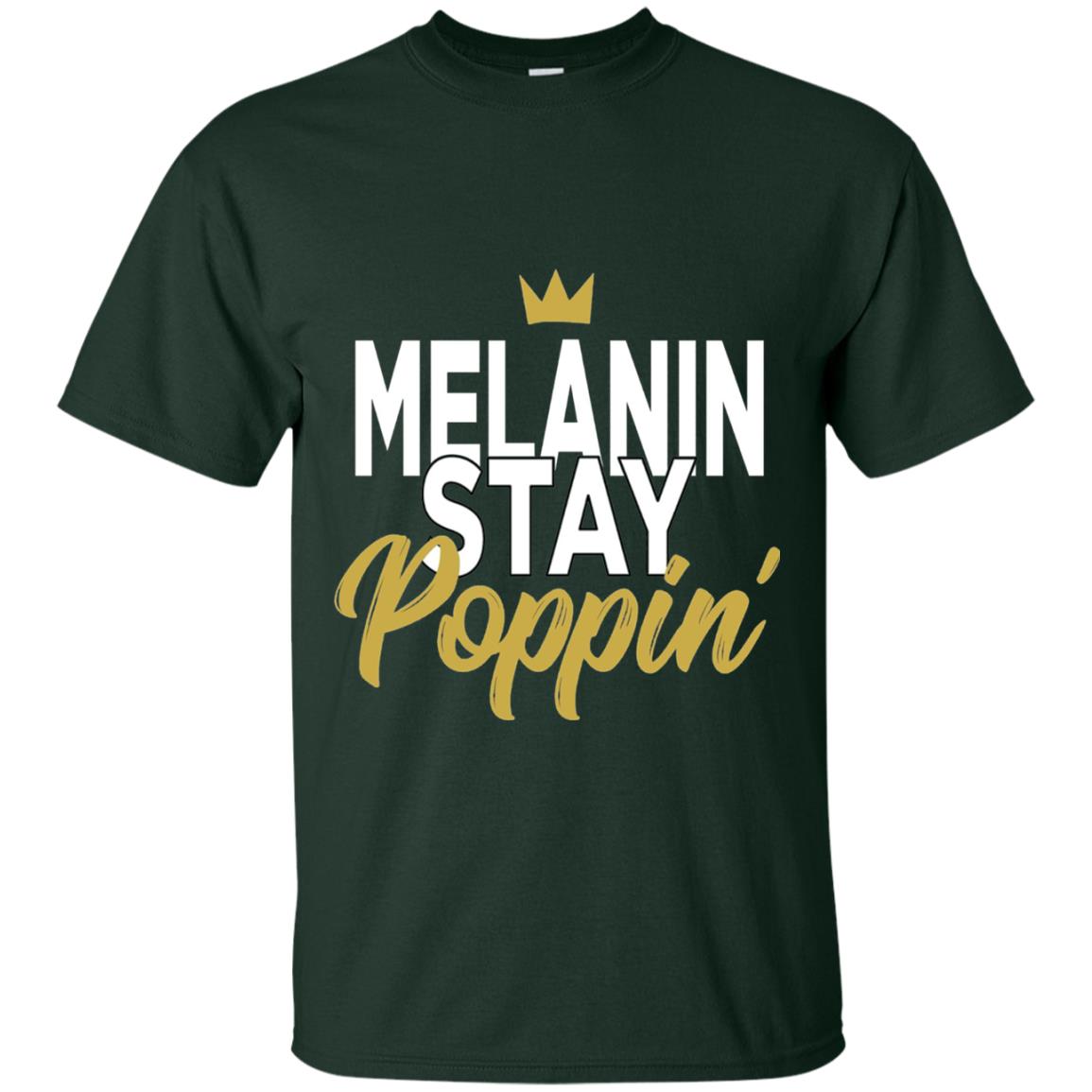Melanin Stay Poppin Melanin Rich Drippin Melanin T-shirt Forest