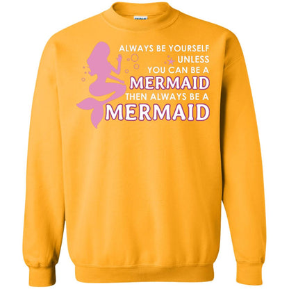 Always Be Yourself Unless You Can Be A Mermaid Then Always Be A Mermaid Shirt Gold