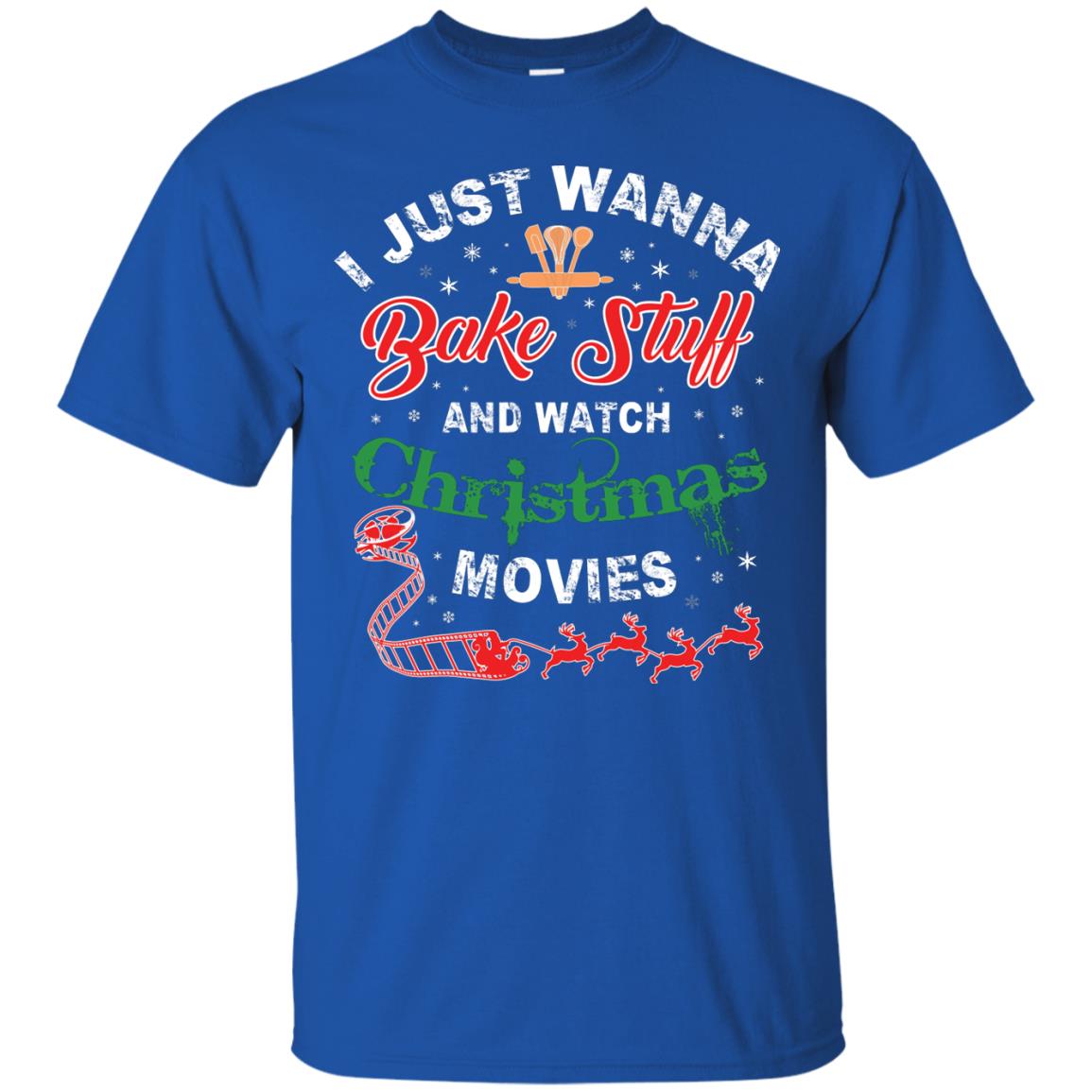 I Just Wanna Bake Stuff And Watch Christmas Movies Shirt Royal