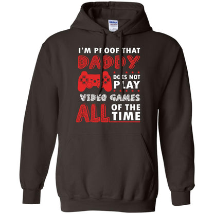 I_m Proof That Daddy Doesn_t Not Play Video Games All Of The Time Shirt Dark Chocolate