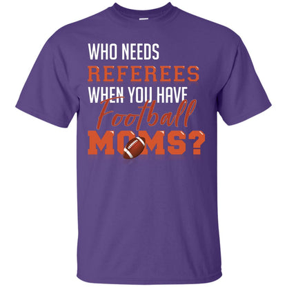 Who Needs Referees When You Have Football Moms Shirt Purple
