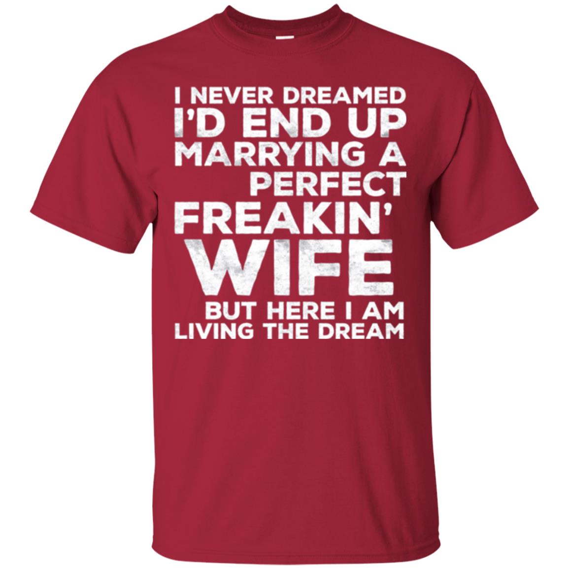 Husband T-shirt I_d End Up Marrying A Perfect Freakin_ Wife Cardinal