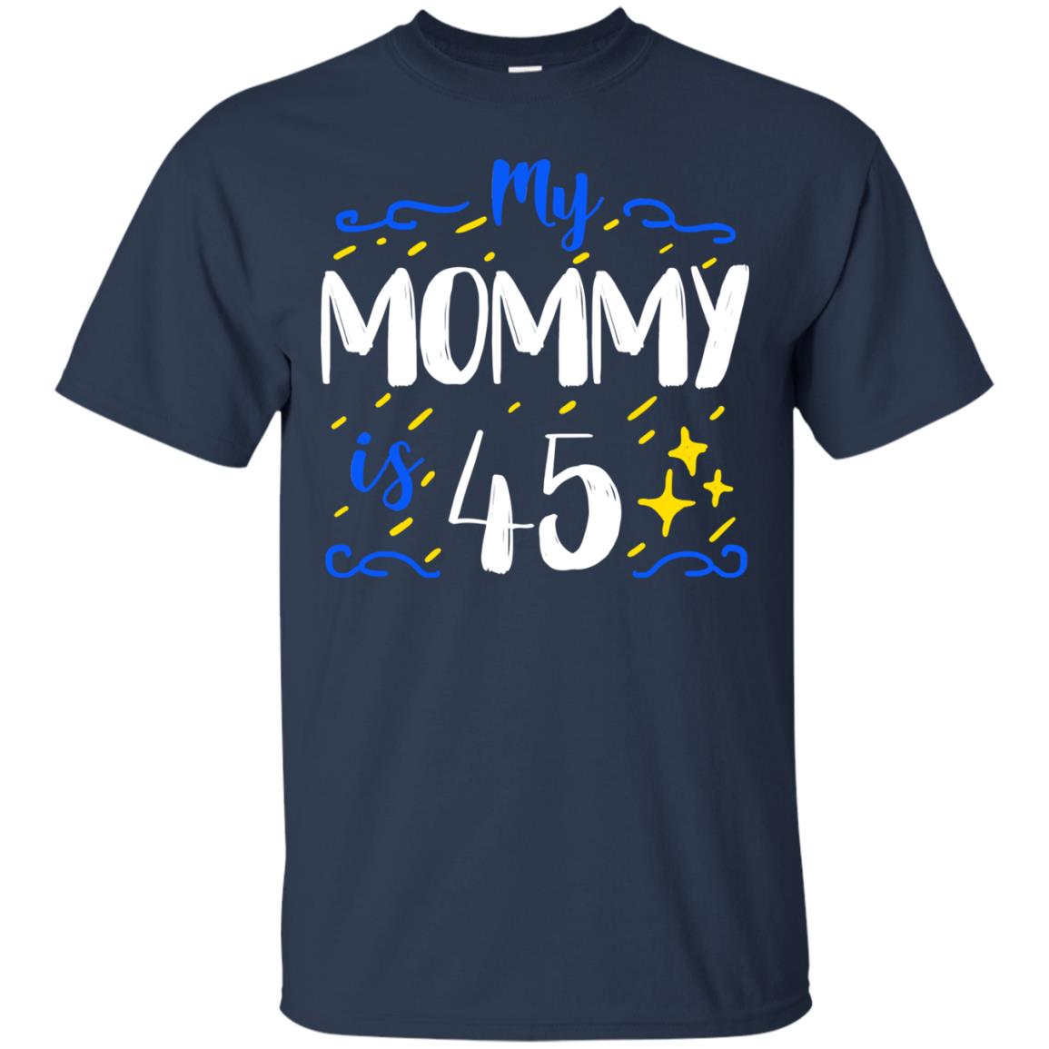 My Mommy Is 45 45th Birthday Mommy Shirt For Sons Or Daughters Navy