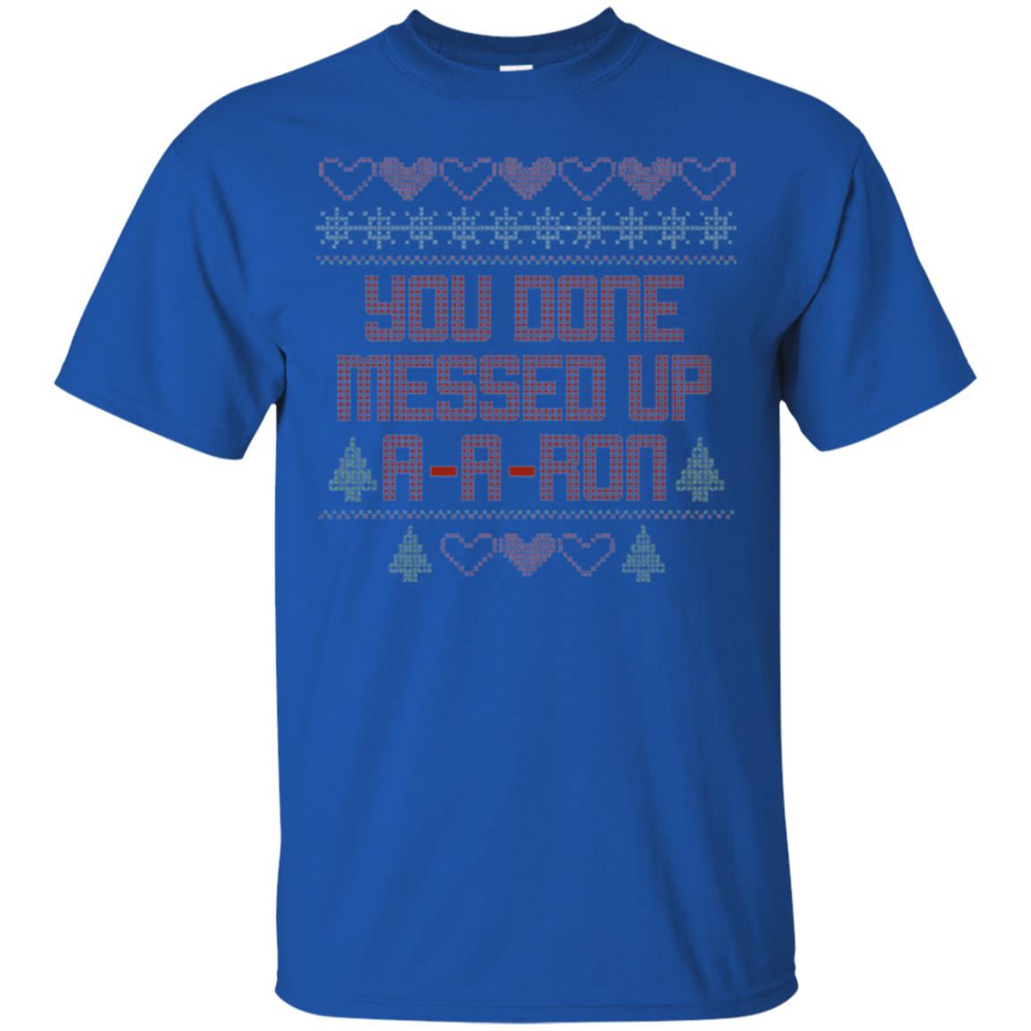 Funny Christmas T-shirt You Done Messed Up A - A - Ron Royal