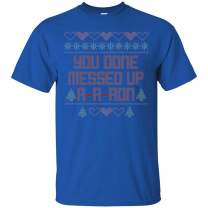 Funny Christmas T-shirt You Done Messed Up A - A - Ron Royal