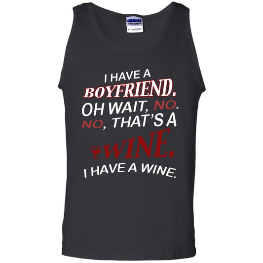 I Have A Boyfriend Oh Wait No It's A Wine Funny Drinking Lovers Shirt Black