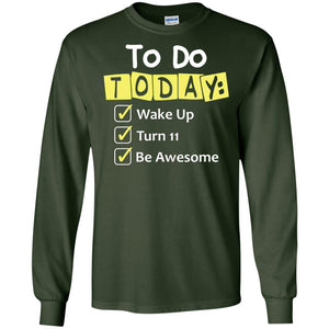 To Do Today Wake Up Turn 11 And Be Awesome Funny 11th Birthday ShirtG240 Gildan LS Ultra Cotton T-Shirt