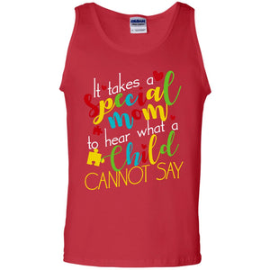 It Takes A Special Mom To Hear What A Child Cannot Say Autism Mom ShirtG220 Gildan 100% Cotton Tank Top