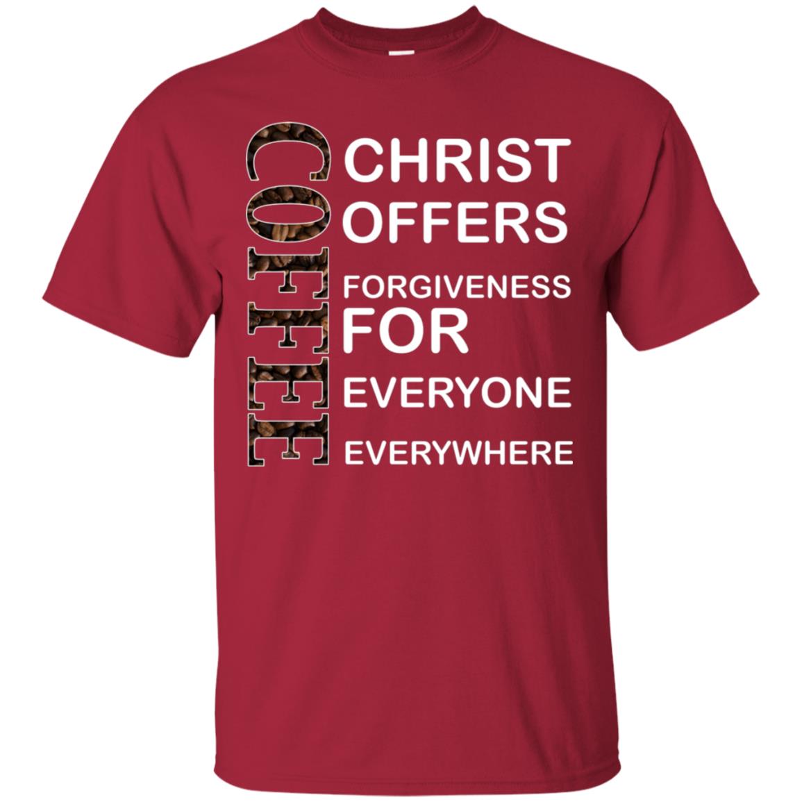 Christ Offers Forgiveness For Everyone Everywhere Coffee Gift Shirt Cardinal