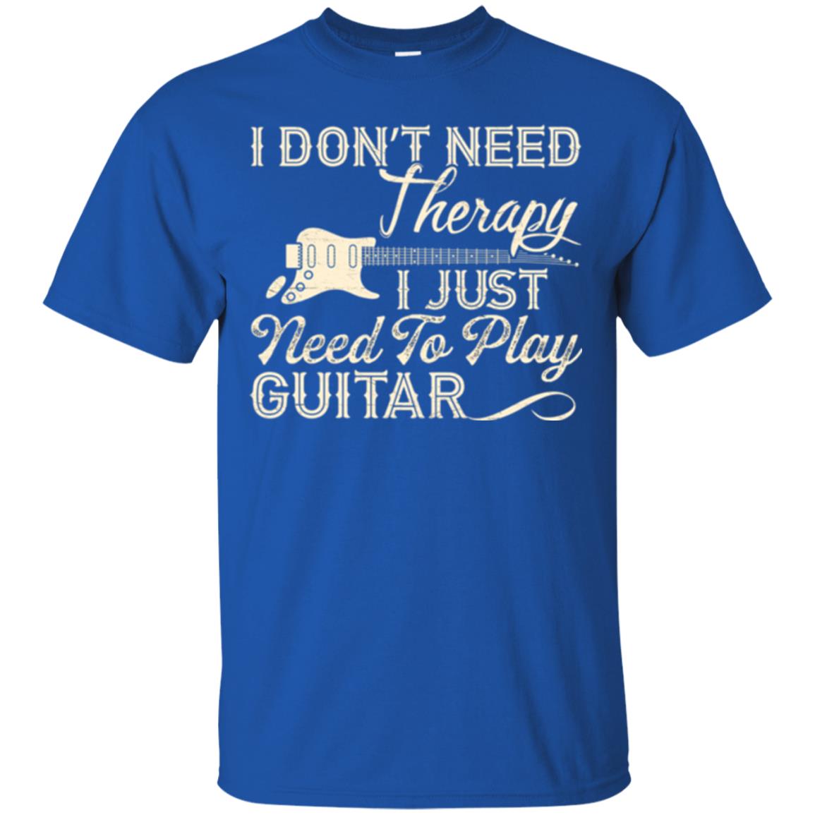 Guitar T-shirt I Don_t Need Therapy I Just Need To Play Guitar Royal