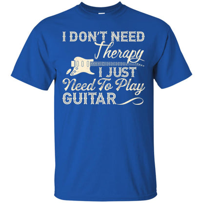 Guitar T-shirt I Don_t Need Therapy I Just Need To Play Guitar Royal