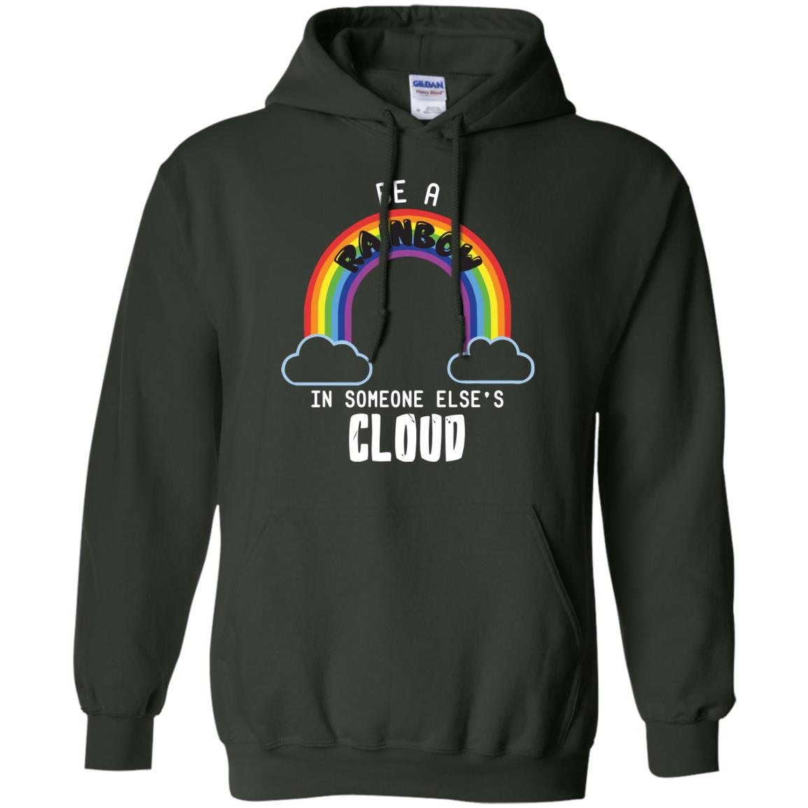 Be A Rainbow In Someone Else_s Cloud Shirt Forest Green