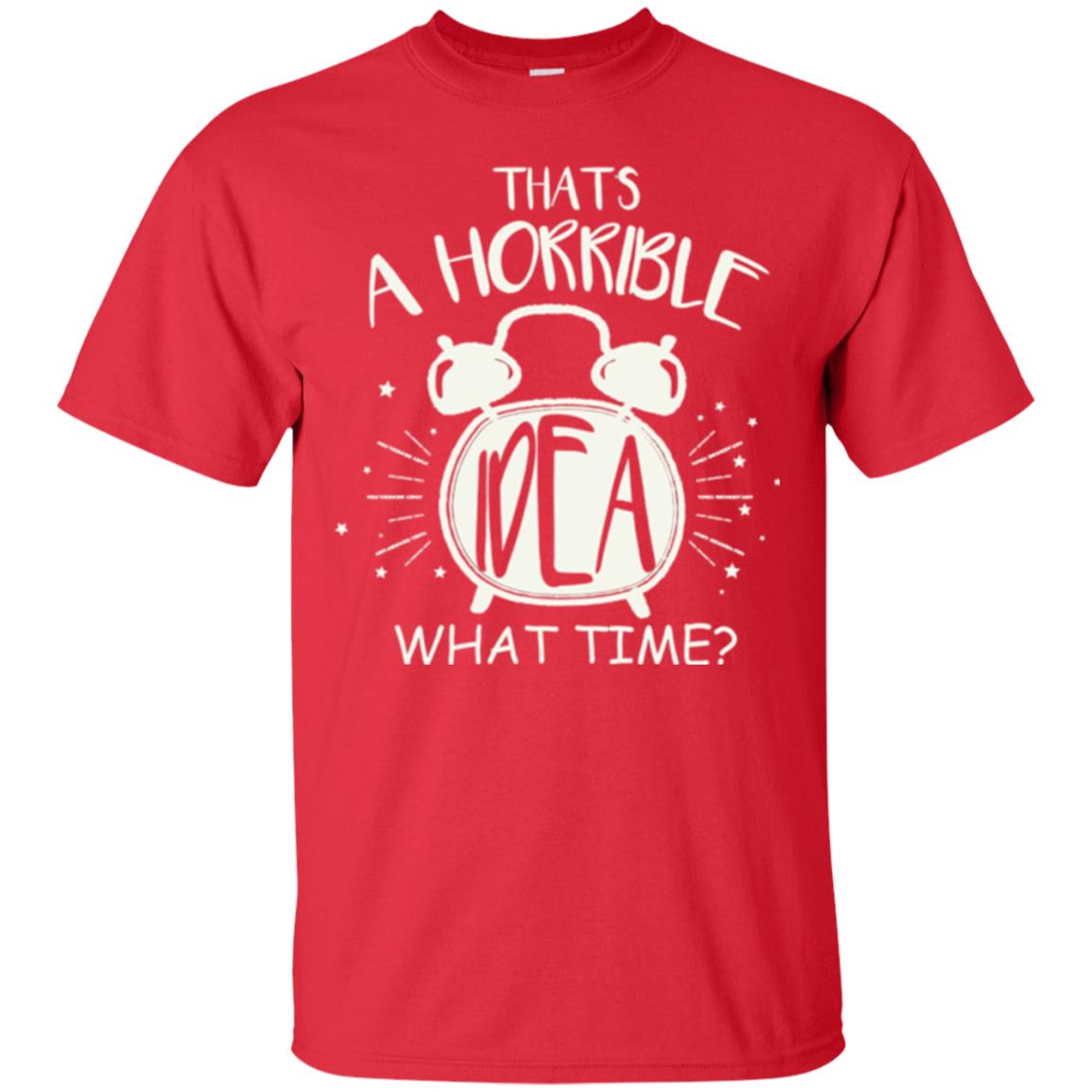 Thats A Horrible Idea What Time Best Friend Love T-shirt Red