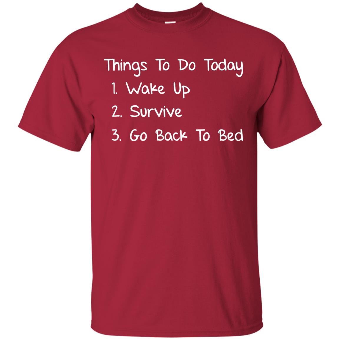 Wake Up Survive Go Back To Bed Shirt Cardinal
