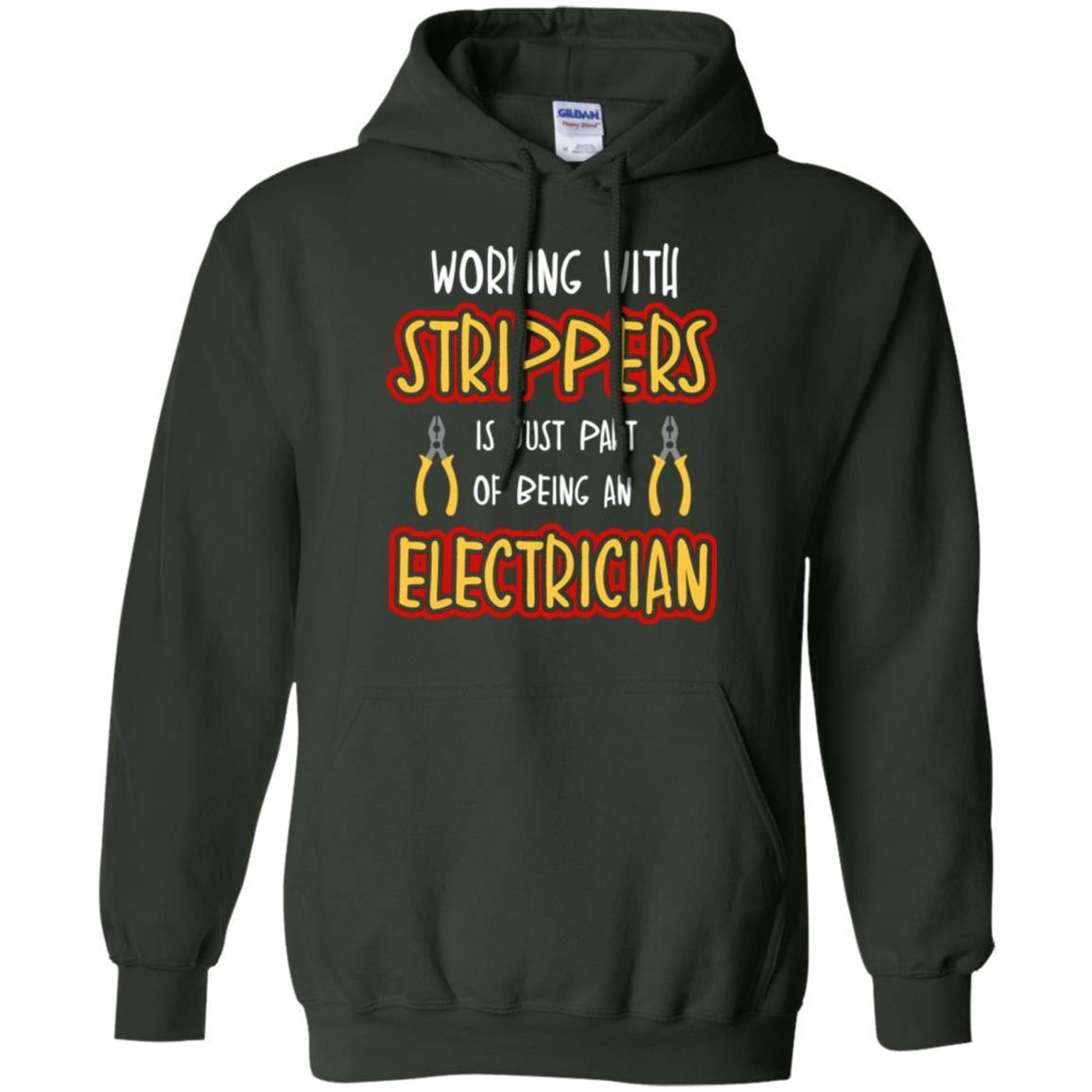 Electrician T-shirt Working With Strippers Is Just Part Of Being Forest Green