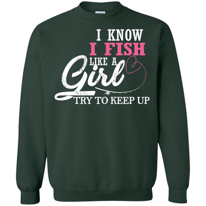 Fishing Shirt I Know I Fish Like A Girl Try To Keep Forest Green