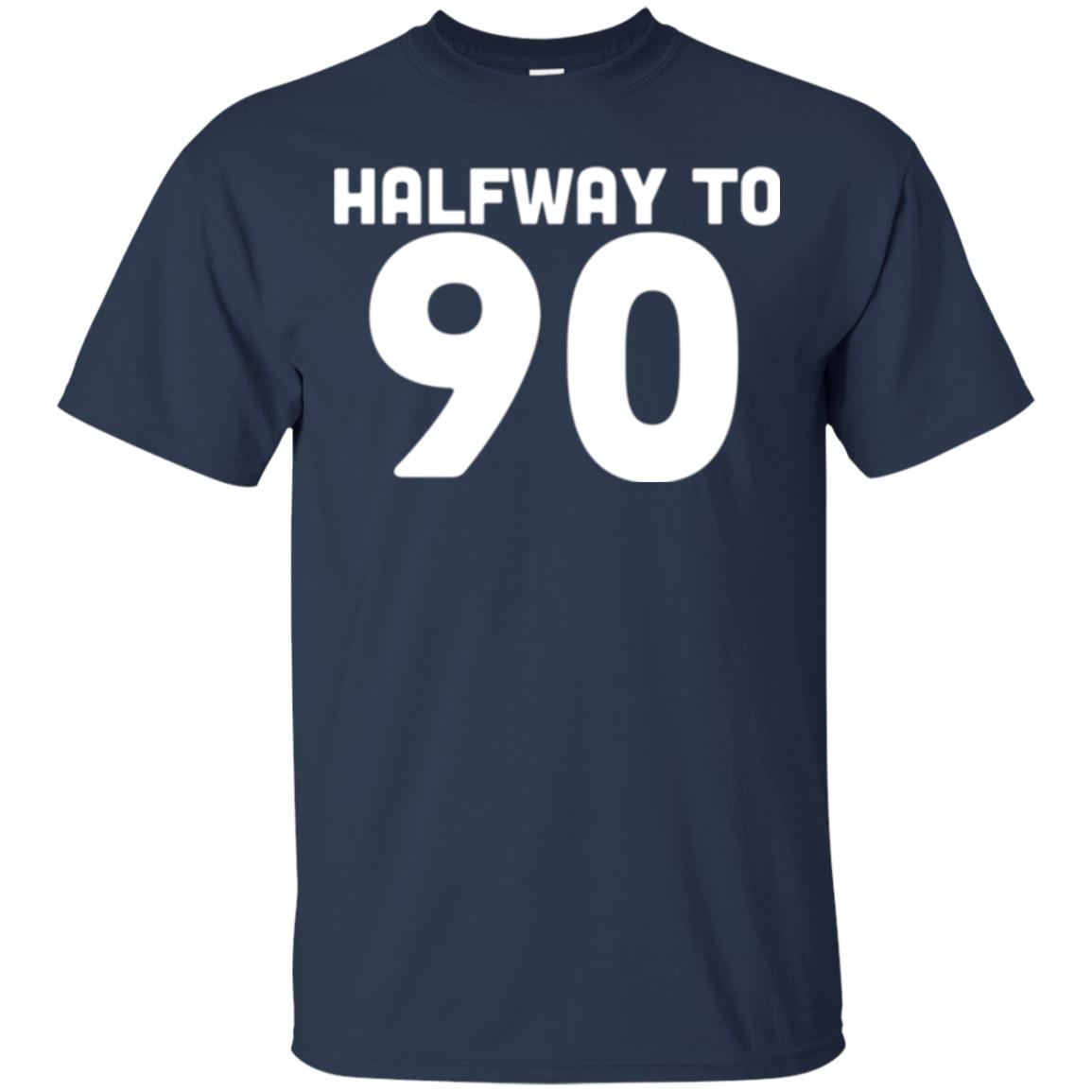 Funny 45th Birthday Funny T-shirt Halfway To 90 Navy