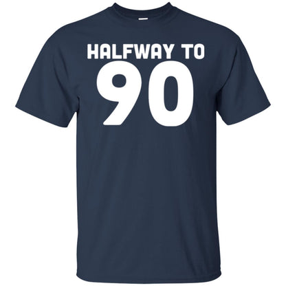 Funny 45th Birthday Funny T-shirt Halfway To 90 Navy