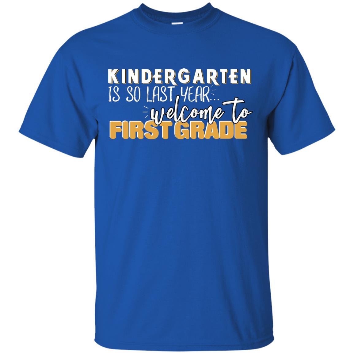 Kindergarten Is So Last Year Welcome To First Grade Back To School 2019 Shirt Royal