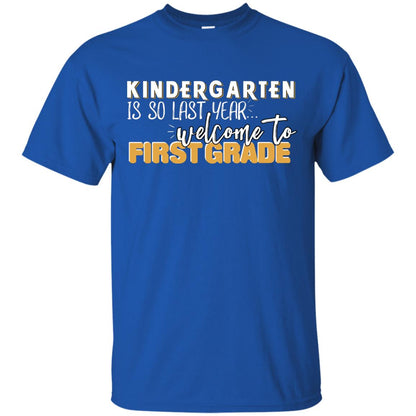 Kindergarten Is So Last Year Welcome To First Grade Back To School 2019 Shirt Royal