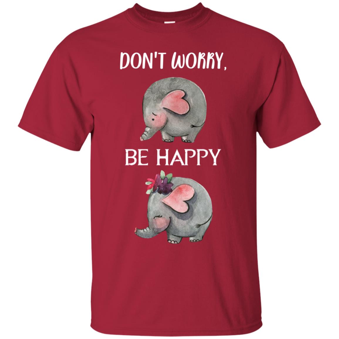 Don't Worry Be Happy Elephant Best Quote Shirt Cardinal