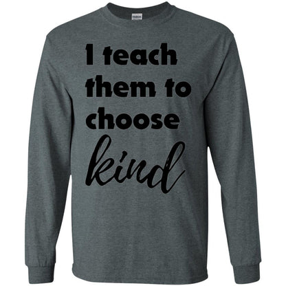 Teacher T-shirt I Teach Them To Choose Kind