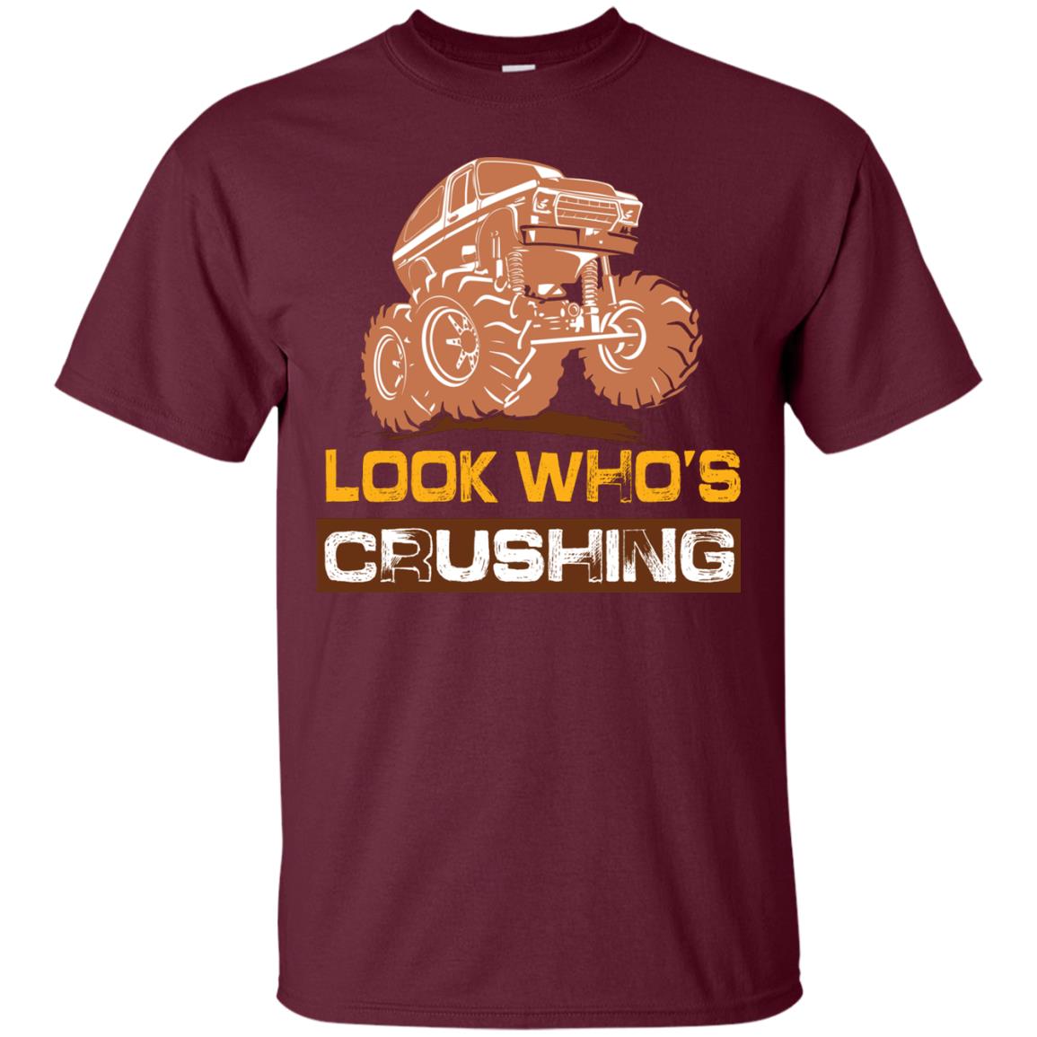 Look Who’s Crushing Cool Trucking Lover T-shirt Maroon